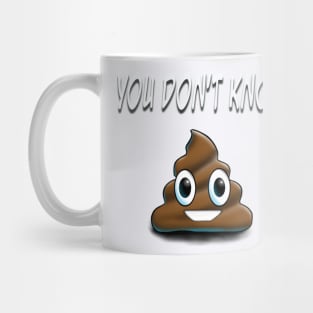 YOU DON'T KNOW Mug